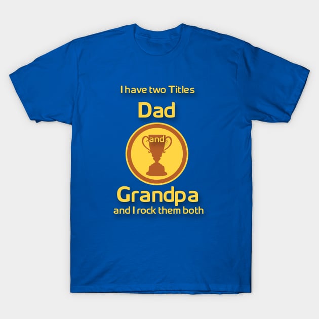 I have two title Dad and Grandpa and i Rock them Both T-Shirt by Popculture Tee Collection